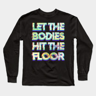 Let the Bodies Hit the Floor Long Sleeve T-Shirt